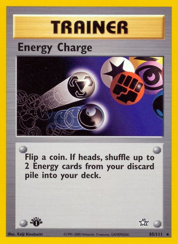 Energy Charge (Unlimited) 
Neo Genesis 
Product Details
Card Number / Rarity:085/111 / Rare
Card Type / HP / Stage:Item / /
Card Text:Flip a coin. If heads, shuffle up to 2 Energy cards from your discard pile into your deck.