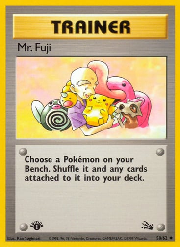 Mr. Fuji (1st Edition) 
Fossil 
Product Details
Card Number / Rarity:58/62 / Uncommon
Card Type / HP / Stage:Trainer / /
Card Text:Choose a Pokémon on your Bench. Shuffle it and any cards attached to it into your deck.