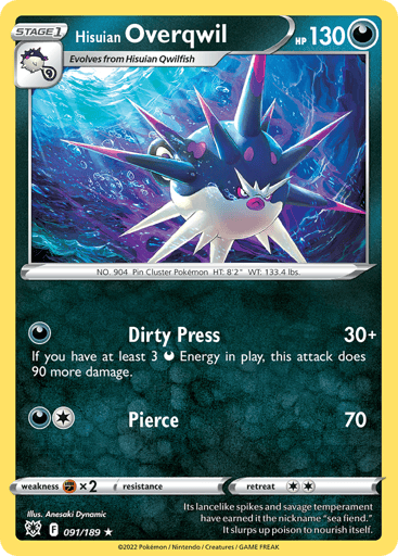 Hisuian Overqwil

Astral Radiance
Product Details
Card Number / Rarity:091/189 / Rare
Card Type / HP / Stage:Darkness / 130 / Stage 1
Attack 1:[D] Dirty Press (30+)
If you have at least 3 Darkness Energy in play, this attack does 90 more damage.
Attack 2:[1D] Pierce (70)
Weakness / Resistance / Retreat Cost:Fx2 / None / 2