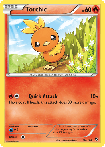 Torchic  
Furious Fists  
Product Details
Card Number / Rarity:12/111 / Common
Card Type / HP / Stage:Fire / 60 / Basic
Attack 1:[1R] Quick Attack (10+)
Flip a coin. If heads, this attack does 30 more damage.
Weakness / Resistance / Retreat Cost:Wx2 / / 1
