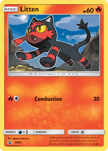 Litten  
SM Promos 
Product Details
Card Number / Rarity:SM02 / Promo
Card Type / HP / Stage:Fire / 60 / Basic
Attack 1:[1R] Combustion (30)
Weakness / Resistance / Retreat Cost:Wx2 / / 1