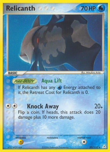 Relicanth  
Holon Phantoms 
Product Details
Card Number / Rarity:30/110 / Rare
Card Type / HP / Stage:Water / 70 / Basic
Card Text:Poke-BODY Aqua Lift
If Relicanth has any W Energy attached to it, the Retreat Cost for Relicanth is 0.
Attack 1:[2] Knock Away (20+)
Flip a coin. If heads, this attack does 20 damage plus 10 more damage.
Weakness / Resistance / Retreat Cost:Lx2 / None / 1