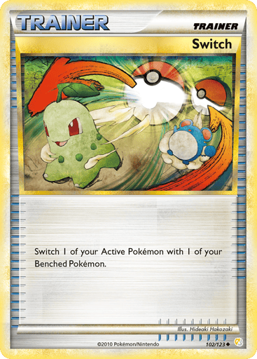 Switch  
HeartGold SoulSilver 
Product Details
Card Number / Rarity:102/123 / Uncommon
Card Type / HP / Stage:Trainer / 0 / Trainer
Attack 1:Switch 1 of your active Pokemon with 1 of your Benched Pokemon.