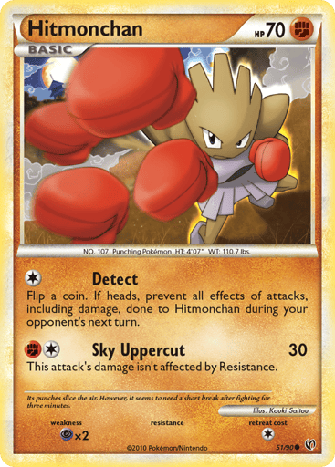Hitmonchan  
Undaunted  
Product Details
Card Number / Rarity:51/90 / Common
Card Type / HP / Stage:Fighting / 70 / Basic
Attack 1:[1] Detect - Flip a coin. If heads, prevent all effects of an attack, including damage, done to Hitmonchan during your opponent's next turn.
Attack 2:[1F] Sky Uppercut (30) This attack's damage isn't affected by Resistance.
Weakness / Resistance / Retreat Cost:Px2 / / 1