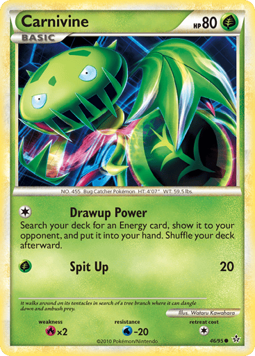 Carnivine  
Unleashed  
Product Details
Card Number / Rarity:46/95 / Common
Card Type / HP / Stage:Grass / 80 / Basic
Attack 1:[1] Drawup Power - Search your deck for an Energy card, show it to your opponent, and put it into your hand. Shuffle your deck afterward.
Attack 2:[G] Spit Up (20)
Weakness / Resistance / Retreat Cost:Rx2 / W-20 / 1