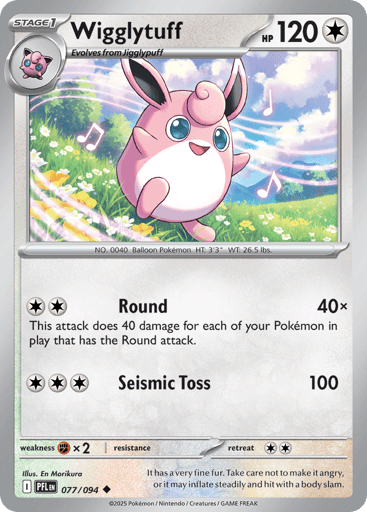 Wigglytuff
Phantasmal Flames
Product Details
Card Number / Rarity:077/094 / Uncommon
Card Type / HP / Stage:Colorless / 120 / Stage 1
Attack 1:[CC] Round (40x)
This attack does 40 damage for each of your Pokemon in play that has the Round attack.
Attack 2:[CCC] Seismic Toss (100)
Weakness / Resistance / Retreat Cost:Fx2 / / 2
Artist:Naoyo Kimura