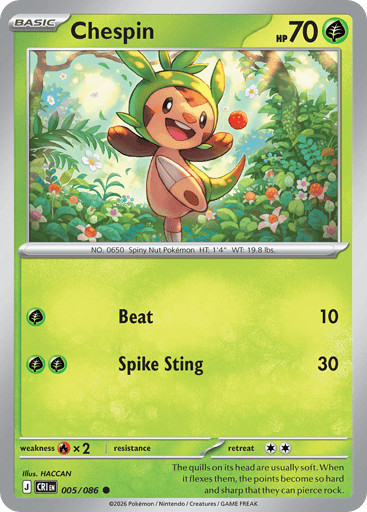 Chespin 
Product Details
Card Number / Rarity:005/086 / Common
Card Type / HP / Stage:Grass / 70 / Basic
Attack 1:[G] Beat (10)
Attack 2:[GG] Spike Sting (30)
Weakness / Resistance / Retreat Cost:Rx2 / / 2