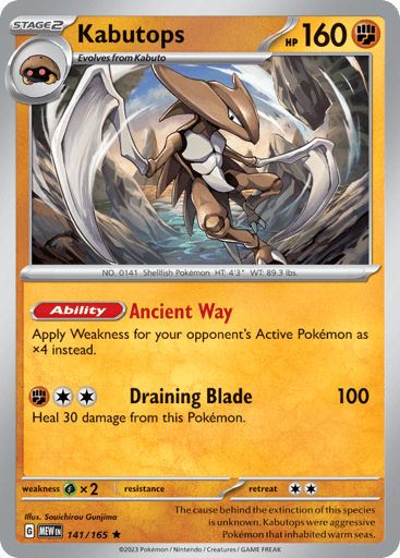 Kabutops
151
Product Details
Card Number / Rarity:141/165 / Rare
Card Type / HP / Stage:Fighting / 160 / Stage 2
Card Text:Ability — Ancient Way
Apply Weakness for your opponent's Active Pokemon as x4 instead.
Attack 1:[2F] Draining Blade (100)
Heal 30 damage from this Pokemon.
Weakness / Resistance / Retreat Cost:Gx2 / None / 2