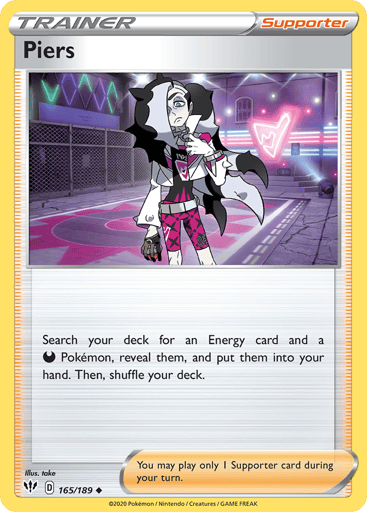Piers  
Darkness Ablaze 
Product Details
Card Number / Rarity:165/189 / Uncommon
Card Type / HP / Stage:Supporter / /
Card Text:Search your deck for an Energy card and a Darkness Pokémon, reveal them, and put them into your hand. Then, shuffle your deck.