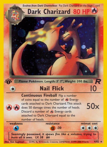 Dark Charizard (Unlimited) 
Team Rocket 
Product Details
Card Number / Rarity:04/82 / Holo Rare
Card Type / HP / Stage:Fire / 80 / Stage 2
Attack 1:[1] Nail Flick (10)
Attack 2:[RR] Continuous Fireball (50x)
Flip a number of coins equal to the number of Fire Energy cards attached to Dark Charizard. This attack does 50 damage times the number of heads. Discard a number of Fire Energy cards attached to Dark Charizard equal to the number of heads.
Weakness / Resistance / Retreat Cost:W / F / 3