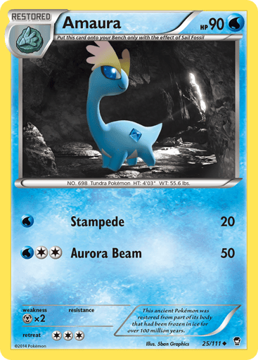 Amaura  
Furious Fists 
Product Details
Card Number / Rarity:25/111 / Uncommon
Card Type / HP / Stage:Water / 90 / Restored
Card Text:Put this card onto your Bench only with the effect of Sail Fossil
Attack 1:[W] Stampede (20)
Attack 2:[2W] Aurora Beam (50)
Weakness / Resistance / Retreat Cost:Mx2 / / 3