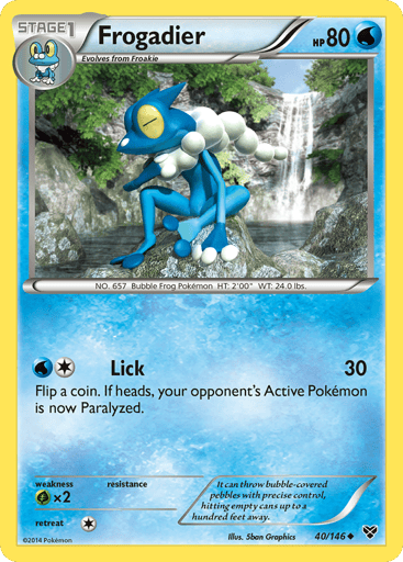 Frogadier  
XY Base Set 
Product Details
Card Number / Rarity:40/146 / Uncommon
Card Type / HP / Stage:Water / 80 / Stage 1
Attack 1:[1W] Lick (30) Flip a coin. If heads, your opponent's Active Pokemon is now Paralyzed.
Weakness / Resistance / Retreat Cost:Gx2 / / 1