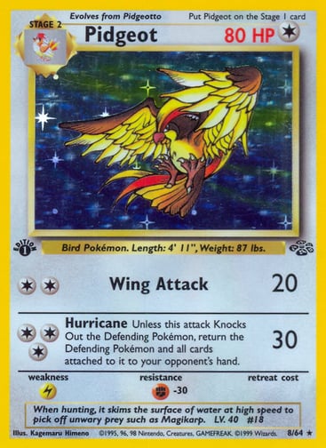 Pidgeot (Unlimited) 
Jungle 
Product Details
Card Number / Rarity:08/64 / Holo Rare
Card Type / HP / Stage:Colorless / 80 / Stage 2
Attack 1:[2] Wing Attack (20)
Attack 2:[3] Hurricane (30)
Unless this attack Knocks Out the Defending Pokémon, return the Defending Pokémon and all cards attached to it to your opponent's hand.
Weakness / Resistance / Retreat Cost:L / F-30 /