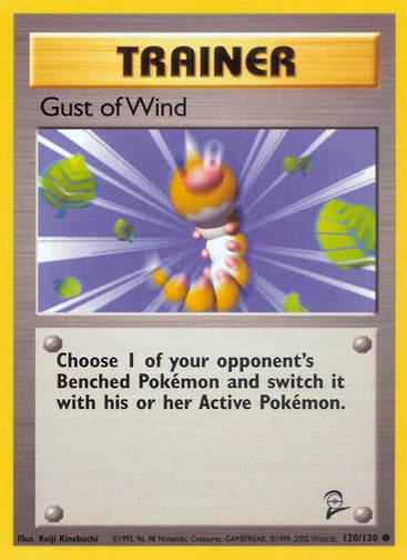 Gust of Wind  
Base Set 2 
Product Details
Card Number / Rarity:120/130 / Common
Card Type / HP / Stage:Trainer / /
Card Text:Choose 1 of your opponent's Benched Pokémon and switch it with his or her Active Pokémon.
