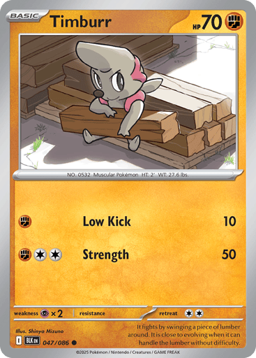 Timburr 
Black Bolt 
Product Details
Card Number / Rarity:047/086 / Common
Card Type / HP / Stage:Fighting / 70 / Basic
Attack 1:[F] Low Kick (10)
Attack 2:[FCC] Strength (50)
Weakness / Resistance / Retreat Cost:Px2 / / 2