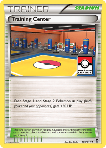 Training Center 
Furious Fists 
Product Details
Card Number / Rarity:102/111 / Uncommon
Card Type / HP / Stage:Stadium / /
Card Text:Each Stage 1 and Stage 2 Pokémon in play (both yours and your opponent's) gets +30 HP.