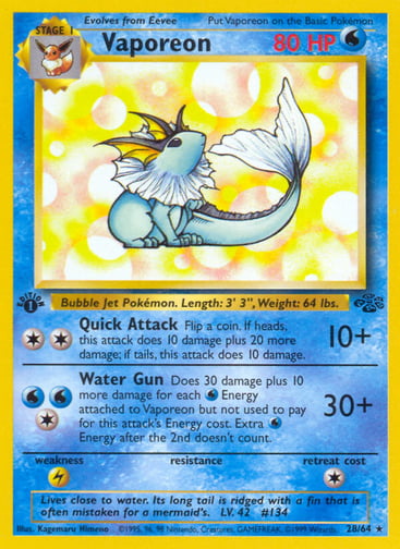 Vaporeon (Unlimited)  
Jungle  
Product Details
Card Number / Rarity:28/64 / Rare
Card Type / HP / Stage:Water / 80 / Stage 1
Attack 1:[2] Quick Attack (10+)
Flip a coin. If heads, this attack does 10 damage plus 20 more damage; if tails, this attack does 10 damage.
Attack 2:[1WW] Water Gun (30+)
Does 30 damage plus 10 more damage for each Water Energy attached to Vaporeon but not used to pay for this attack's Energy cost. Extra Water energy after the 2nd doesn't count.
Weakness / Resistance / Retreat Cos