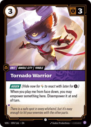 Tornado Warrior
Vendetta
Product Details
[HIDDEN] (Hide now for Rune to react with later for 0.)
When you play me from face down, you may empower something here. Disempower it at end of turn.
Rarity:Common
Number:099/166
Energy Cost:3
Might:3
Card Type:Unit
Tag:Yordle;Bandle City
Domain:Chaos