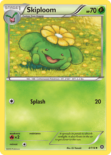 Skiploom  
Steam Siege 
Product Details
Card Number / Rarity:4/114 / Uncommon
Card Type / HP / Stage:Grass / 70 / Stage 1
Attack 1:[1] Splash (20)
Weakness / Resistance / Retreat Cost:Rx2 / None / 1