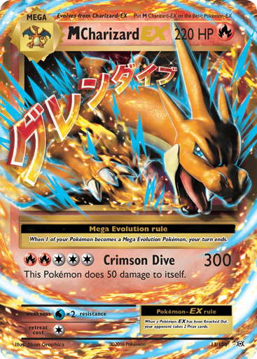 M Charizard EX 
Evolutions  
Product Details
Card Number / Rarity:13/108 / Ultra Rare
Card Type / HP / Stage:Fire / 220 / Mega
Card Text:When 1 of your Pokémon becomes a Mega Evolution Pokémon, your turn ends.

When a Pokémon-EX has been Knocked Out, your opponent takes 2 Prize cards.
Attack 1:[3RR] Crimson Dive (300)
This Pokemon does 50 damage to itself.
Weakness / Resistance / Retreat Cost:Wx2 / None / 1