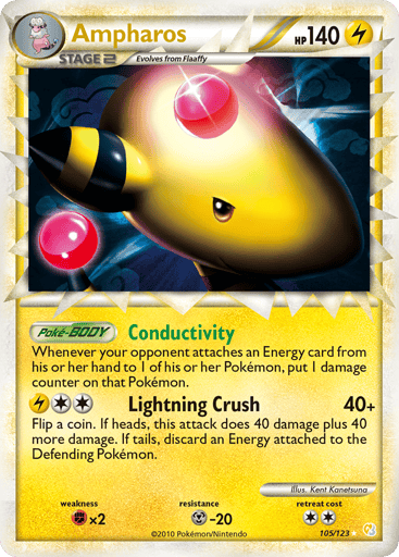 Ampharos (Prime) 
HeartGold SoulSilver 
Product Details
Card Number / Rarity:105/123 / Ultra Rare
Card Type / HP / Stage:Lightning / 140 / Stage 2
Card Text:Connectivity - Whenever your opponent attaches an Energy card from his or her hand to 1 of his or her Pokemon, put 1 damage counter on that Pokemon. (Poke-BODY)
Attack 1:[2L] Lightning Crush (40+) Flip a coin. If heads, this attack does 40 damage plus 40 more damage. If tails, discard an Energy attached to the Defending Pokemon.