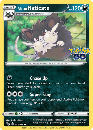 Alolan Raticate
Pokemon GO
Product Details
Card Number / Rarity:042/078 / Common
Card Type / HP / Stage:Darkness / 120 / Stage 1
Attack 1:[D] Chase Up
Search your deck for a card and put it into your hand. Then, shuffle your deck.
Attack 2:[3] Super Fang
Put damage counters on your opponent's Active Pokémon until its remaining HP is 10.
Weakness / Resistance / Retreat Cost:Gx2 / None / 3