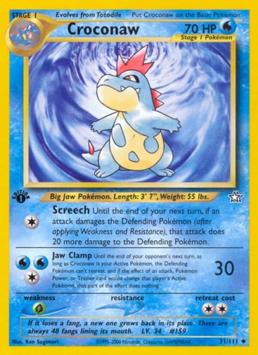 Croconaw (Unlimited) 
Neo Discovery 
Product Details
Card Number / Rarity:031/111 / Uncommon
Card Type / HP / Stage:Water / 70 / Stage 1
Attack 1:[1] Screech
Until the end of your next turn, if an attack damages the Defending Pokémon (after applying Weakness and Resistance), that attack does 20 more damage to the Defending Pokémon.
Attack 2:[1WW] Jaw Clamp (30)