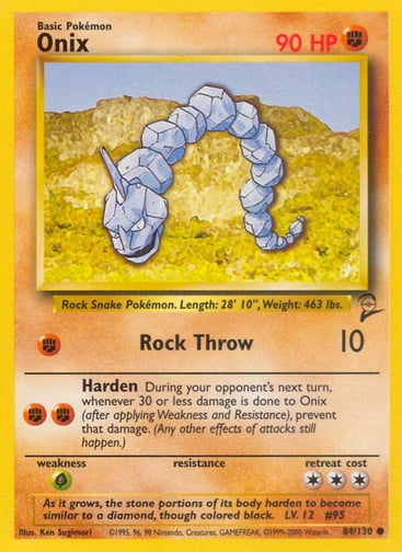 Onix  
Base Set 2  
Product Details
Card Number / Rarity:084/130 / Common
Card Type / HP / Stage:Fighting / 90 / Basic
Attack 1:[F] Rock Throw (10)
Attack 2:[FF] Harden
During your opponent's next turn, whenever 30 or less damage is done to Onix (after applying Weakness and Resistance), prevent that damage. (Any other effects of attacks still happen.)
Weakness / Resistance / Retreat Cost:G / / 3