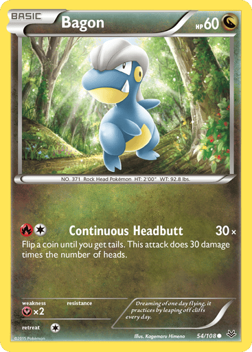 Bagon  
Roaring Skies 
Product Details
Card Number / Rarity:54/108 / Common
Card Type / HP / Stage:Dragon / 60 / Basic
Attack 1:[1R] Continuous Headbutt (30x)
Flip a coin until you get tails. This attack does 30 damage times the number of heads.
Weakness / Resistance / Retreat Cost:Yx2 / None / 1