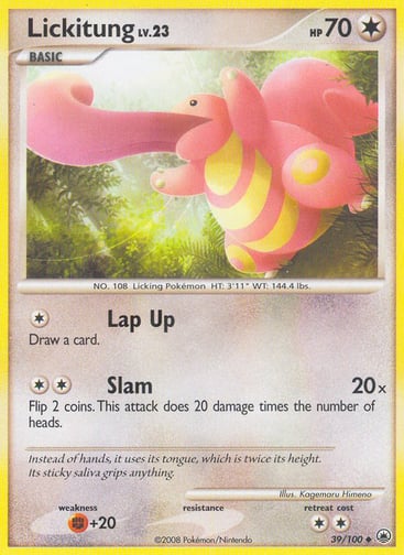 Lickitung  
Majestic Dawn 
Product Details
Card Number / Rarity:39/100 / Uncommon
Card Type / HP / Stage:Colorless / 70 / Basic
Attack 1:[1] Lap Up
Draw a card.
Attack 2:[2] Slam (20x)
Flip 2 coins. This attack does 20 damage times the number of heads.
Weakness / Resistance / Retreat Cost:F+20 / / 2