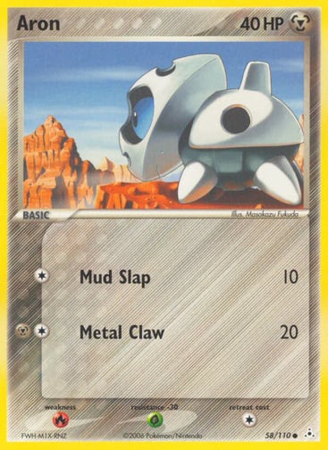 Aron  
Holon Phantoms  
Product Details
Card Number / Rarity:58/110 / Common
Card Type / HP / Stage:Metal / 40 / Basic
Attack 1:[1] Mud Slap (10)
Attack 2:[1M] Metal Claw (20)
Weakness / Resistance / Retreat Cost:R / G / 1