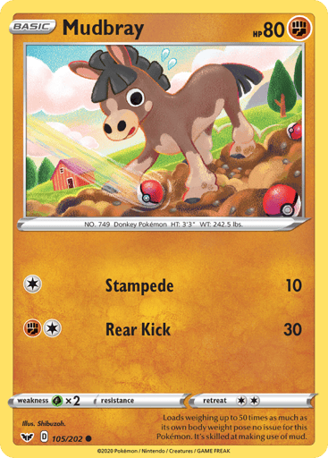 Mudbray
Sword & Shield
Product Details
Card Number / Rarity:105/202 / Common
Card Type / HP / Stage:Fighting / 80 / Basic
Attack 1:[1] Stampede (10)
Attack 2:[1F] Rear Kick (30)
Weakness / Resistance / Retreat Cost:Gx2 / None / 2