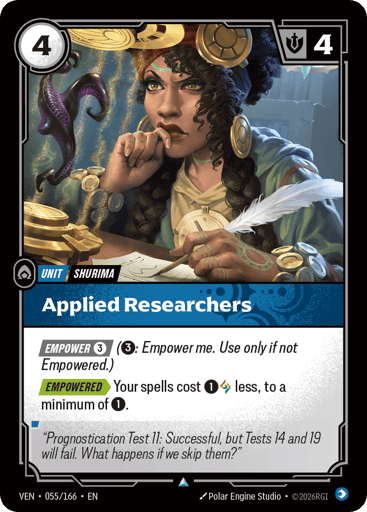 Applied Researchers
Vendetta
Product Details
[EMPOWER 3] (3: Empower me. Use only if not Empowered.)
[EMPOWERED] Your spells cost 1 and 1 Rune less, to a minimum of 1.
Rarity:Uncommon
Number:055/166
Energy Cost:4
Might:4
Card Type:Unit
Tag:Shurima
Domain:Mind