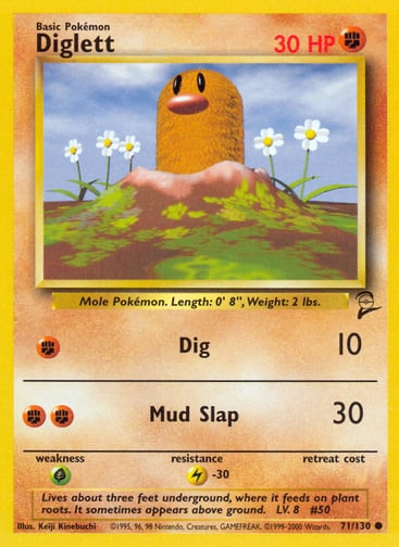 Diglett  
Base Set 2  
Product Details
Card Number / Rarity:071/130 / Common
Card Type / HP / Stage:Fighting / 30 / Basic
Attack 1:[F] Dig (10)
Attack 2:[FF] Mud Slap (30)
Weakness / Resistance / Retreat Cost:G / L-30 /