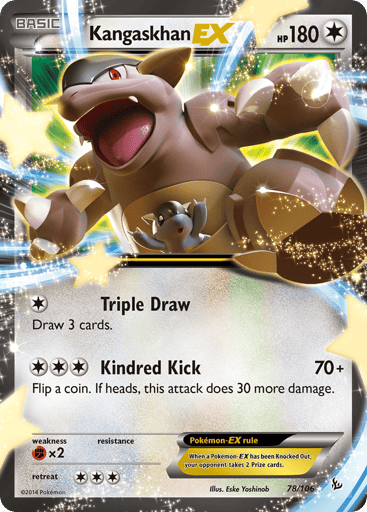 Kangaskhan EX 
Flashfire  
Product Details
Card Number / Rarity:78/106 / Ultra Rare
Card Type / HP / Stage:Colorless / 180 / Basic
Attack 1:Triple Draw
Draw 3 cards.
Attack 2:Kindred Kick -- 70+
Flip a coin. If heads, this attack does 30 more damage.
Weakness / Resistance / Retreat Cost:Fx2 / None / 3