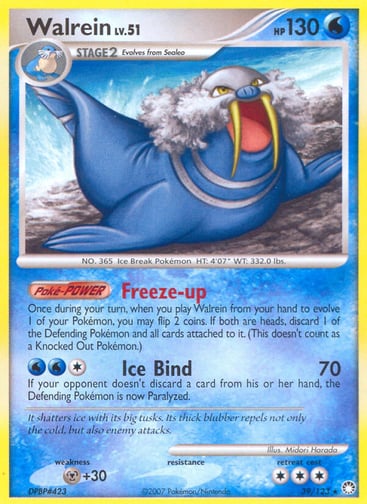 Walrein  
Mysterious Treasures  
Product Details
Card Number / Rarity:39/123 / Rare
Card Type / HP / Stage:Water / 130 / Stage 2
Card Text:Poké-POWER — Freeze-up
Once during your turn, when you play Walrein from your hand to evolve 1 of your Pokémon, you may flip 2 coins. If both are heads, discard 1 of the Defending Pokémon and all cards attached to it. (This doesn't count as a Knocked Out Pokémon.)