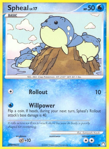 Spheal  
Mysterious Treasures 
Product Details
Card Number / Rarity:102/123 / Common
Card Type / HP / Stage:Water / 50 / Basic
Attack 1:[1] Rollout (10)
Attack 2:[W] Willpower
Flip a coin. If heads, during your next turn, Spheal's Rollout attack's base damage is 40.
Weakness / Resistance / Retreat Cost:M+10 / / 2