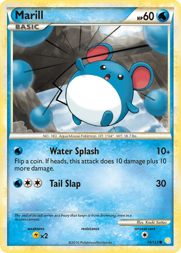 Marill 
HeartGold SoulSilver 
Product Details
Card Number / Rarity:74/123 / Common
Card Type / HP / Stage:Water / 60 / Basic
Attack 1:[W] Water Splash (10+) Flip a coin. If heads, this attack does 10 damage plus 10 more damage.
Attack 2:[2W] Tail Slap (30)
Weakness / Resistance / Retreat Cost:Lx2 / / 1