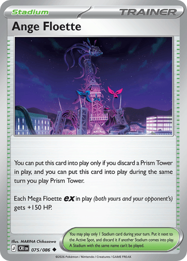 Ange Floette
Product Details
Card Number / Rarity:075/086 / Uncommon
Card Type / HP / Stage:Trainer - Stadium / /
Card Text:You can put this card into play only if you discard a Prism Tower in play, and you can put this card into play during the same turn you play Prism Tower.
Each Mega Floette ex in play (both yours and your opponent's) gets +150 HP.