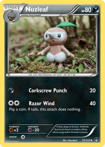 Nuzleaf  
BREAKpoint  
Product Details
Card Number / Rarity:72/122 / Uncommon
Card Type / HP / Stage:Darkness / 80 / Basic
Attack 1:[D] Corkscrew Punch (20)
Attack 2:[2] Razor Wind (40)
Flip a coin. If tails, this attack does nothing.
Weakness / Resistance / Retreat Cost:Fx2 / P-20 / 1