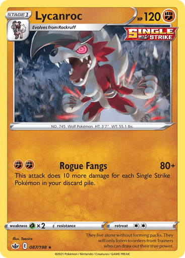 Lycanroc
Chilling Reign
Product Details
Card Number / Rarity:087/198 / Holo Rare
Card Type / HP / Stage:Fighting / 120 / Stage 1
Attack 1:[FF] Rogue Fangs (80+)
This attack does 10 more damage for each Single Strike Pokemon in your discard pile.
Weakness / Resistance / Retreat Cost:Gx2 / None / 2