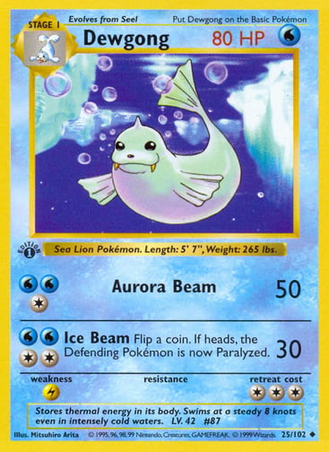 Dewgong  
Base Set 
Product Details
Card Number / Rarity:025/102 / Uncommon
Card Type / HP / Stage:Water / 80 / Stage 1
Attack 1:[1WW] Aurora Beam (50)
Attack 2:[2WW] Ice Beam (30)
Flip a coin. If heads, the Defending Pokémon is now Paralyzed.
Weakness / Resistance / Retreat Cost:L / / 3