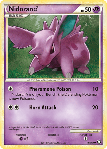 Nidoran M 
Triumphant  
Product Details
Card Number / Rarity:70/102 / Common
Card Type / HP / Stage:Psychic / 50 / Basic
Attack 1:[1] Pheromone Poison (10) If Nidoran F is on your Bench, the Defending Pokemon is now Poisoned.
Attack 2:[2] Horn Attack (20)
Weakness / Resistance / Retreat Cost:Px2 / / 1