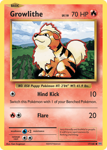Growlithe
Evolutions
Product Details
Card Number / Rarity:17/108 / Common
Card Type / HP / Stage:Fire / 70 / Basic
Attack 1:[1] Hind Kick (10)
Switch this Pokemon with 1 of your Benched Pokemon.
Attack 2:[1R] Flare (20)
Weakness / Resistance / Retreat Cost:Wx2 / None / 2