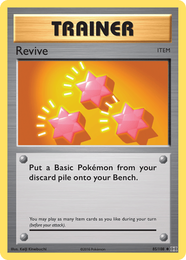 Revive  
Evolutions  
Product Details
Card Number / Rarity:85/108 / Uncommon
Card Type / HP / Stage:Item / /
Card Text:Put a Basic Pokémon from your discard pile onto your Bench.