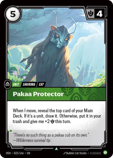 Pakaa Protector
Vendetta
Product Details
When I move, reveal the top card of your Main Deck. If it's a unit, draw it. Otherwise, put it in your trash and give me +2 Might this turn.
Rarity:Uncommon
Number:033/166
Energy Cost:5
Might:4
Card Type:Unit
Tag:Cat;Shurima
Domain:Calm