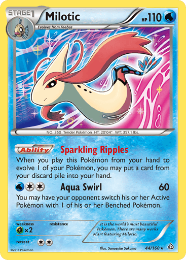 Milotic  
Primal Clash 
Product Details
Card Number / Rarity:44/160 / Holo Rare
Card Type / HP / Stage:Water / 110 / Stage 1
Card Text:Ability - Sparkling Ripples
When you play this Pokemon from your hand to evolve 1 of your Pokemon, you may put a card from your discard pile into your hand.
Attack 1:[W2] Aqua Swirl (60)
You may have your opponent switch his or her Active Pokemon with 1 of his or her Benched Pokemon.
Weakness / Resistance / Retreat Cost:Gx2 / / 2