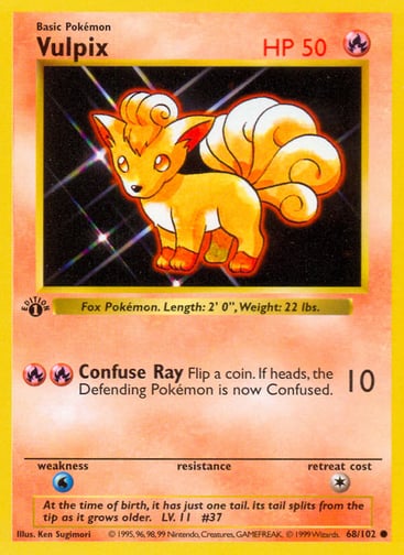 Vulpix 
Base Set  
Product Details
Card Number / Rarity:068/102 / Common
Card Type / HP / Stage:Fire / 50 / Basic
Attack 1:[RR] Confuse Ray (10)
Flip a coin. If heads, the Defending Pokémon is now Confused.
Weakness / Resistance / Retreat Cost:W / / 1