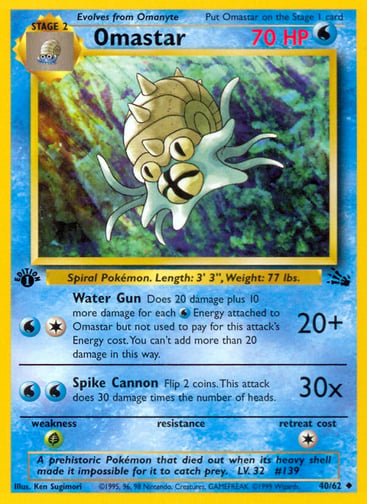 Omastar (Unlimited) 
Fossil  
Product Details
Card Number / Rarity:40/62 / Uncommon
Card Type / HP / Stage:Water / 70 / Stage 1
Attack 1:[1W] Water Gun (20+)
Does 20 damage plus 10 more damage for each Water Energy attached to Omastar, but not used to pay for this attack's Energy cost. You can't add more than 20 damage in this way.
Attack 2:[WW] Spike Cannon (30x)
Flip 2 coins. This attack does 30 damage times the number of heads.
Weakness / Resistance / Retreat Cost:G / / 1