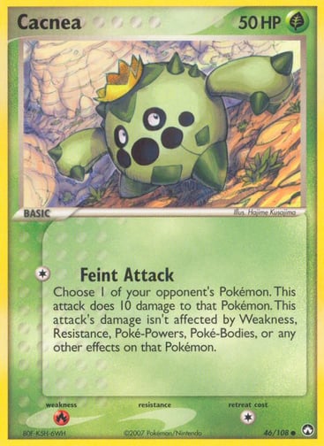 Cacnea  
Power Keepers 
Product Details
Card Number / Rarity:46/108 / Common
Card Type / HP / Stage:Grass / 50 / Basic
Attack 1:[1] Feint Attack - Choose 1 of your opponent's Pokemon. This attack does 10 damage to that Pokemon. This attack's damage isn't affected by Weakness, Resistance, Poke-Powers, Poke-Bodies, or any other effects on that Pokemon.
Weakness / Resistance / Retreat Cost:R / / 1